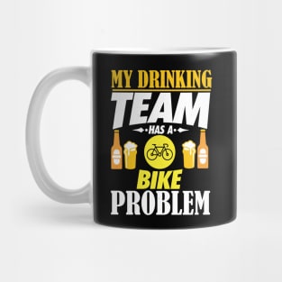 My Drinking Team Has A Bike Problem T-Shirt Mug